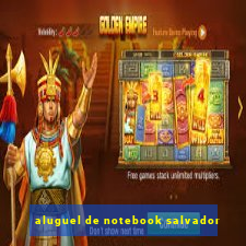 aluguel de notebook salvador